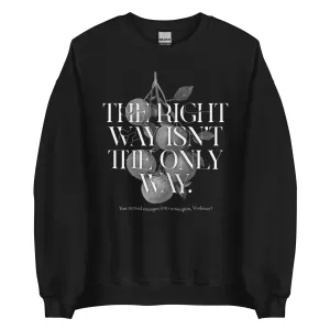 The Right Way Isn't The Only Way Sweatshirt